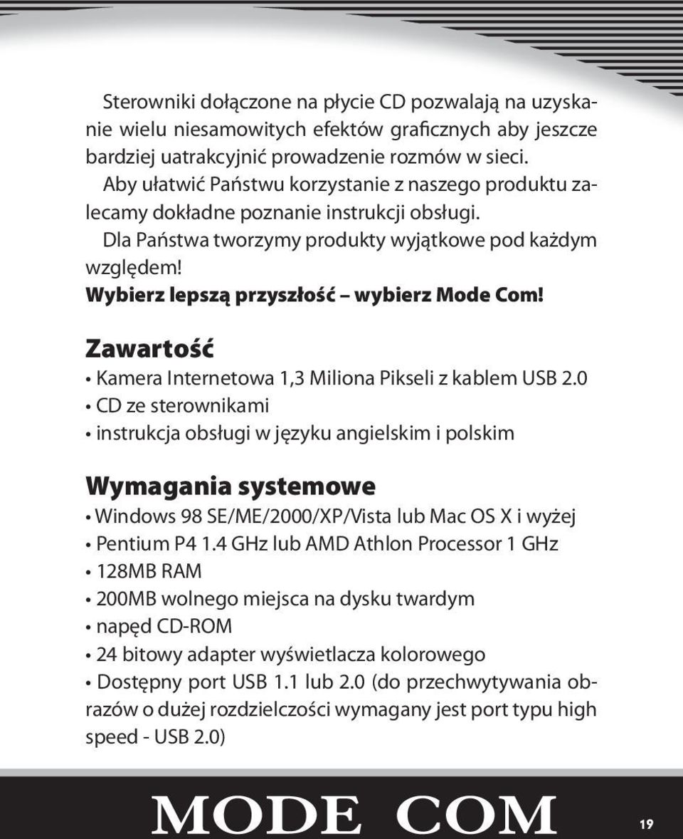 Wybierz lepszą przyszłość wybierz Mode Com! Zawartość Kamera Internetowa 1,3 Miliona Pikseli z kablem USB 2.