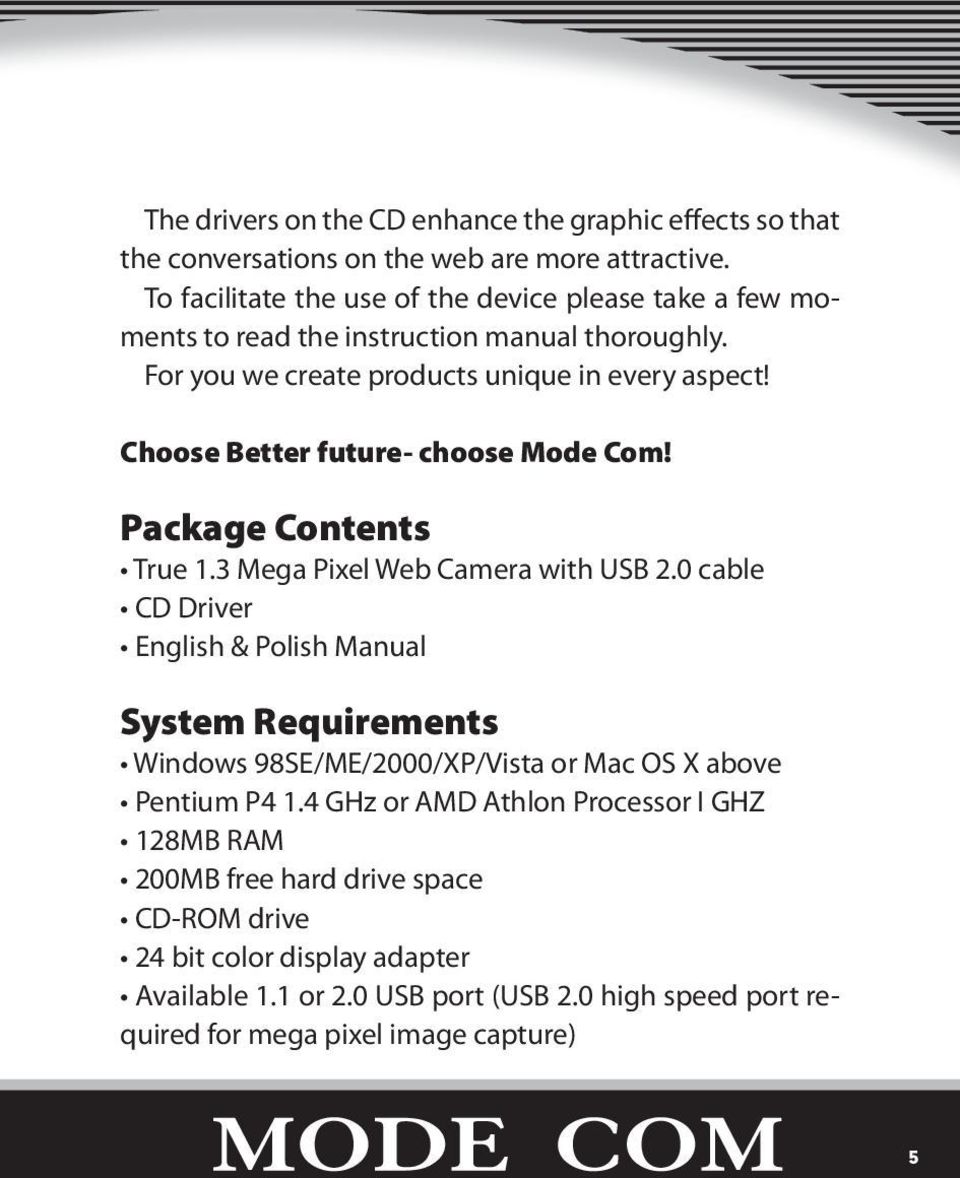 Choose Better future- choose Mode Com! Package Contents True 1.3 Mega Pixel Web Camera with USB 2.