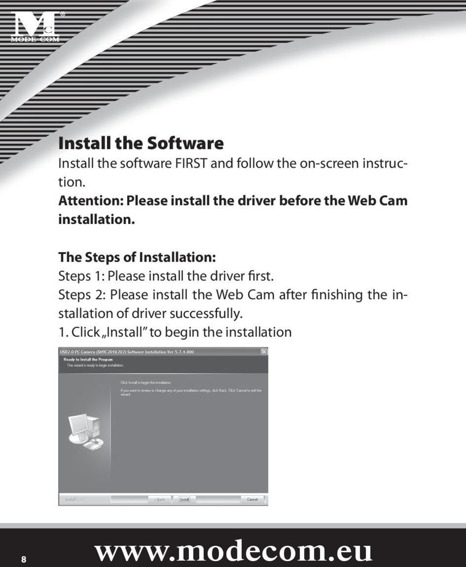 The Steps of Installation: Steps 1: Please install the driver first.