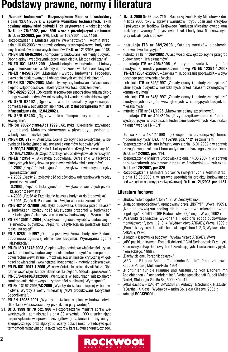 1156. 2. Rozporządzenie Ministra Spraw Wewnętrznych i Administracji z dnia 16.06.2003 r. w sprawie ochrony przeciwpożarowej budynków, innych obiektów budowlanych i terenów, Dz.U. nr 121/2003, poz.