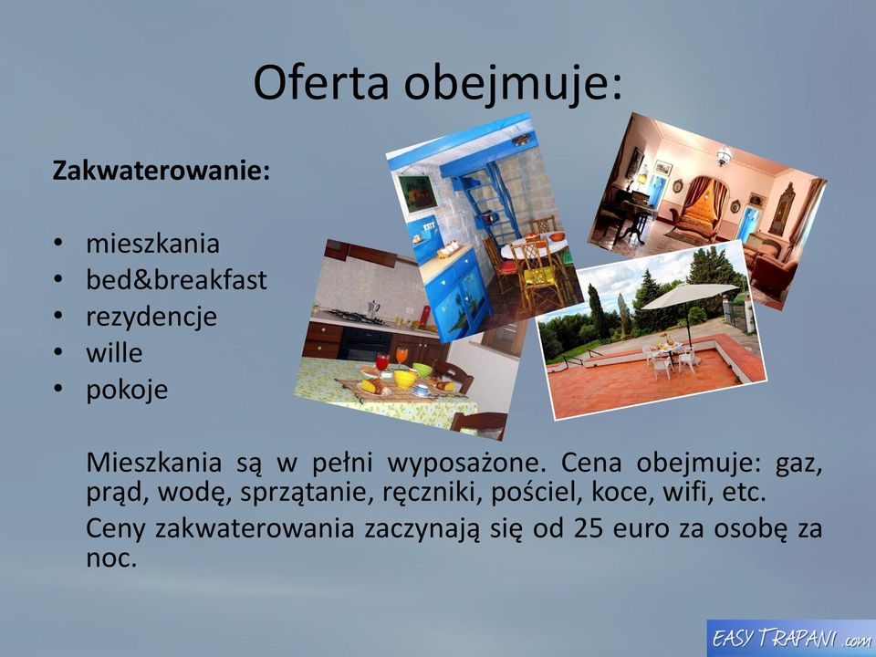 Cena obejmuje: gaz, prąd, wodę, sprzątanie, ręczniki, pościel,