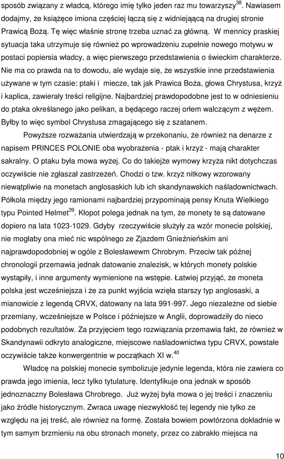 W mennicy praskiej sytuacja taka utrzymuje się również po wprowadzeniu zupełnie nowego motywu w postaci popiersia władcy, a więc pierwszego przedstawienia o świeckim charakterze.