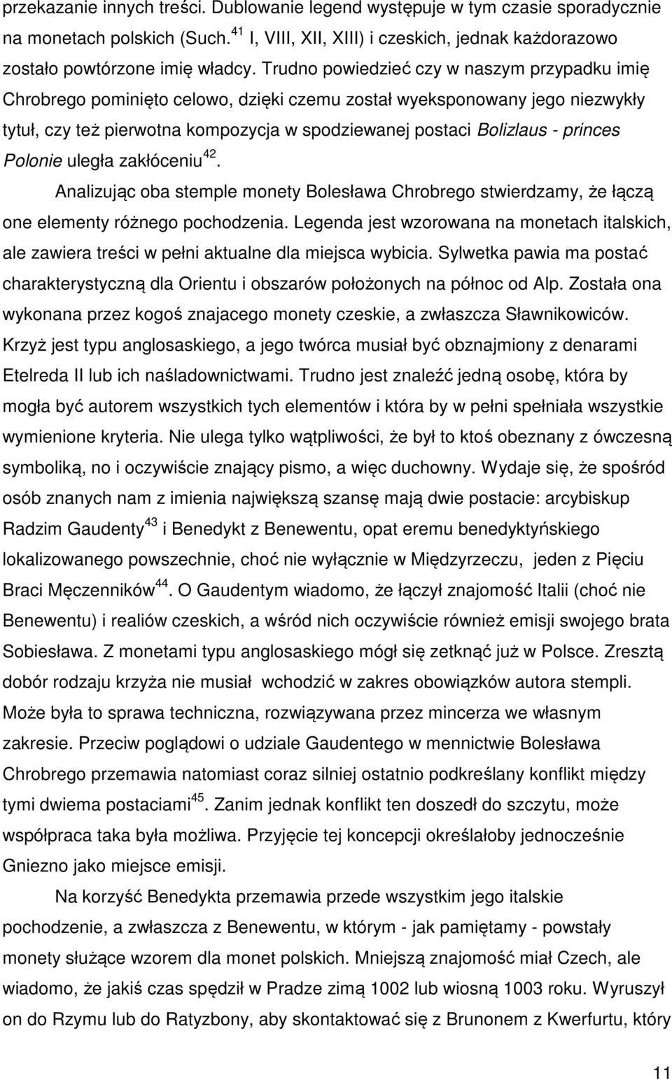 princes Polonie uległa zakłóceniu 42. Analizując oba stemple monety Bolesława Chrobrego stwierdzamy, że łączą one elementy różnego pochodzenia.