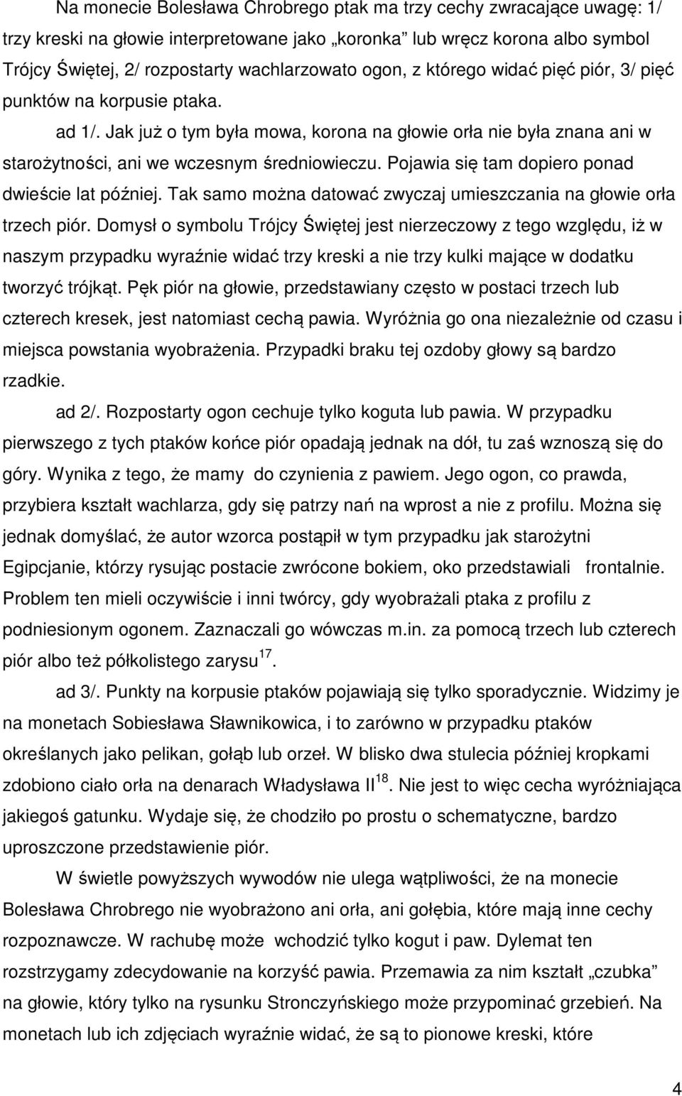 Pojawia się tam dopiero ponad dwieście lat później. Tak samo można datować zwyczaj umieszczania na głowie orła trzech piór.