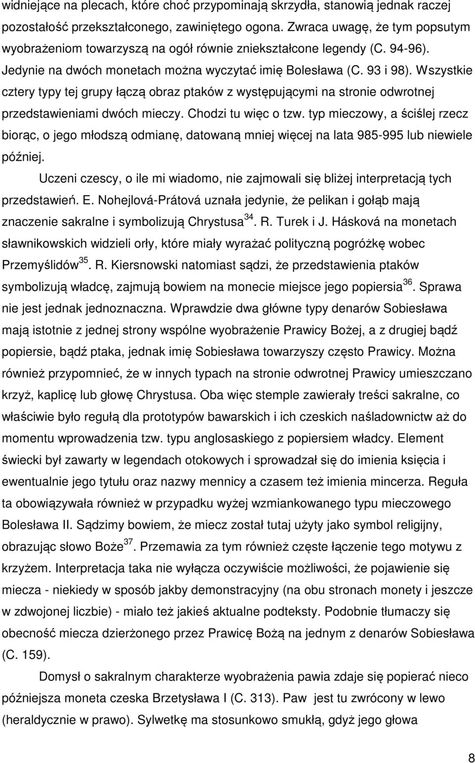 Wszystkie cztery typy tej grupy łączą obraz ptaków z występującymi na stronie odwrotnej przedstawieniami dwóch mieczy. Chodzi tu więc o tzw.