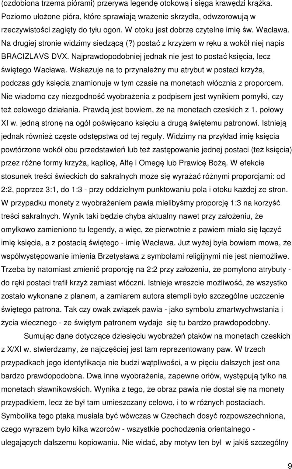 Najprawdopodobniej jednak nie jest to postać księcia, lecz świętego Wacława.
