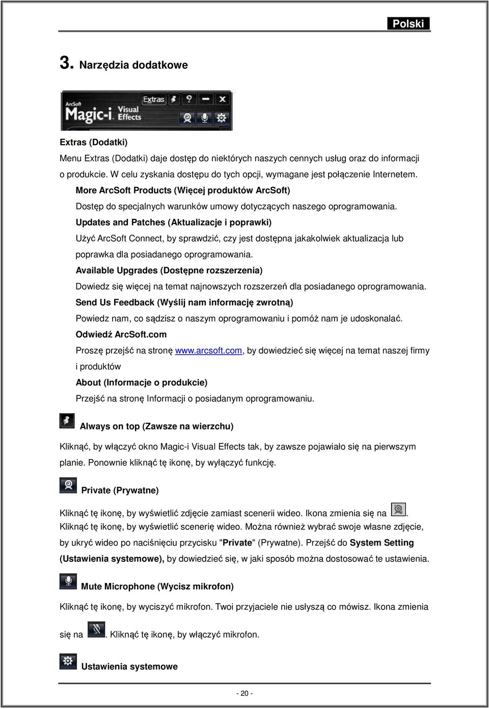 Updates and Patches (Aktualizacje i poprawki) Użyć ArcSoft Connect, by sprawdzić, czy jest dostępna jakakolwiek aktualizacja lub poprawka dla posiadanego oprogramowania.