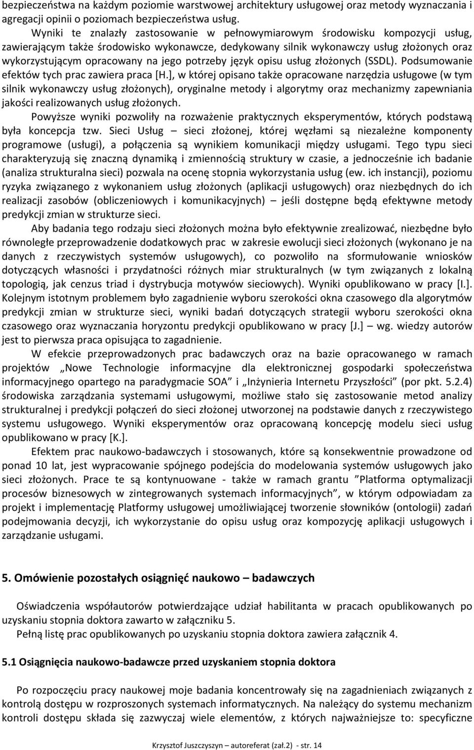na jego potrzeby język opisu usług złożonych (SSDL). Podsumowanie efektów tych prac zawiera praca [H.