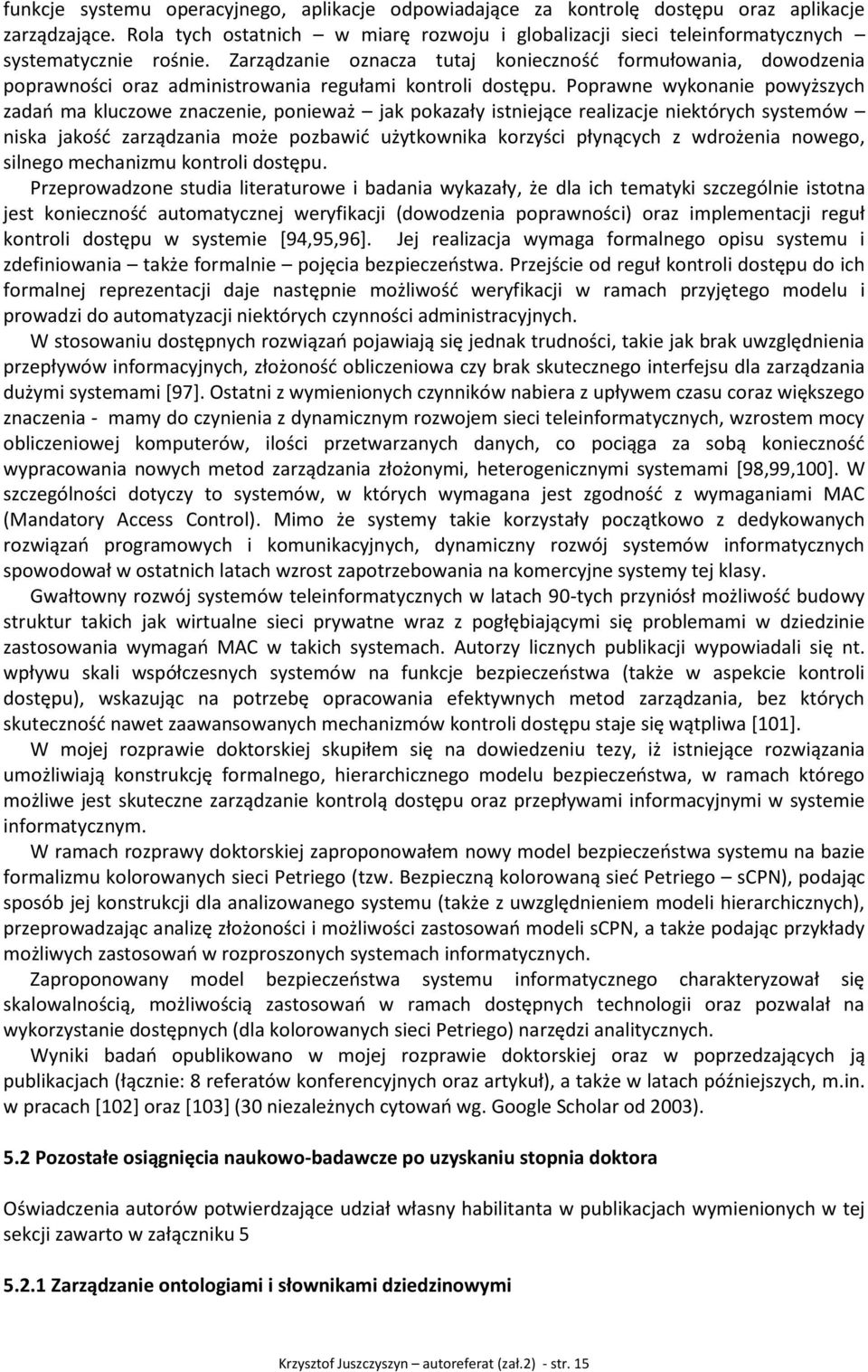 Zarządzanie oznacza tutaj konieczność formułowania, dowodzenia poprawności oraz administrowania regułami kontroli dostępu.