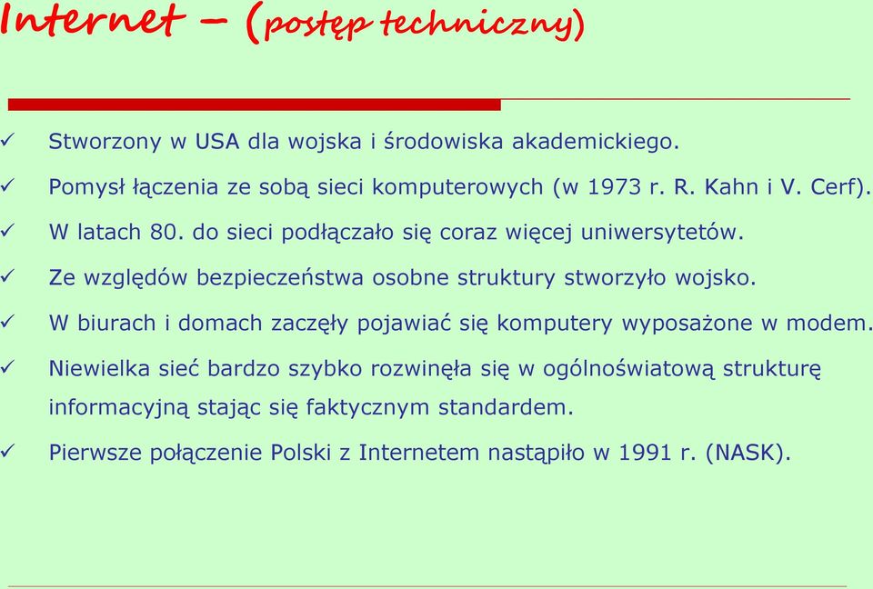 do sieci podłączało się coraz więcej uniwersytetów. Ze względów bezpieczeństwa osobne struktury stworzyło wojsko.