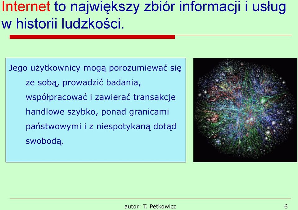 Jego użytkownicy mogą porozumiewać się ze sobą, prowadzić badania,