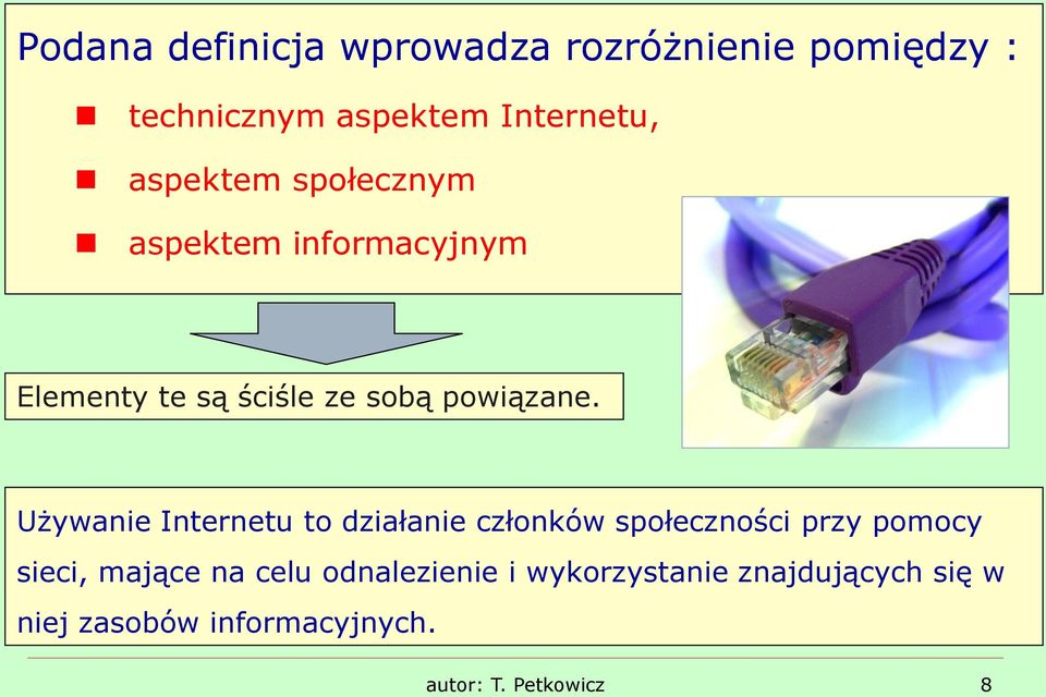 Używanie Internetu to działanie członków społeczności przy pomocy sieci, mające na celu