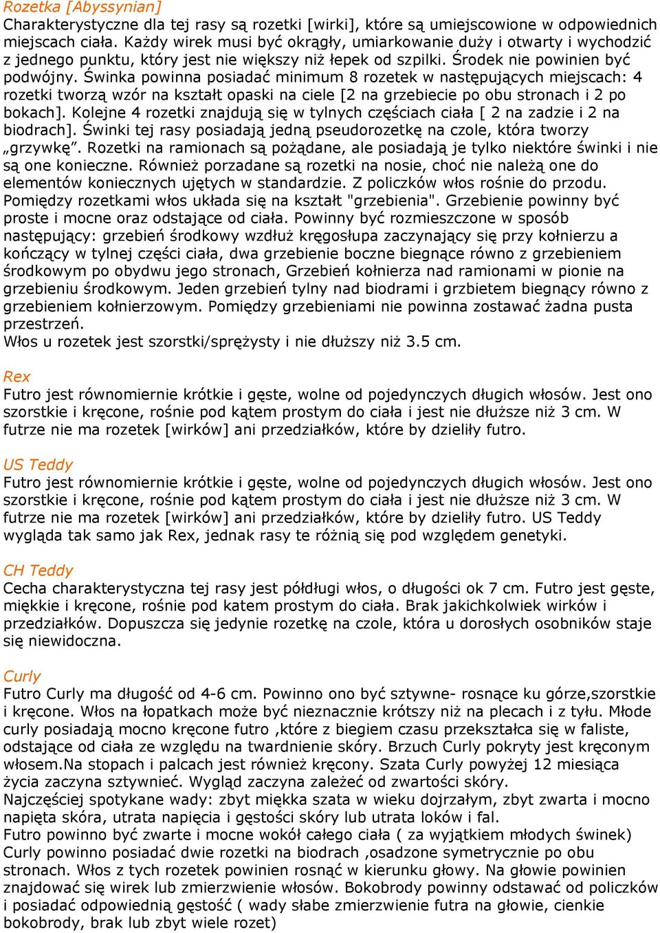 Świnka powinna posiadać minimum 8 rozetek w następujących miejscach: 4 rozetki tworzą wzór na kształt opaski na ciele [2 na grzebiecie po obu stronach i 2 po bokach].
