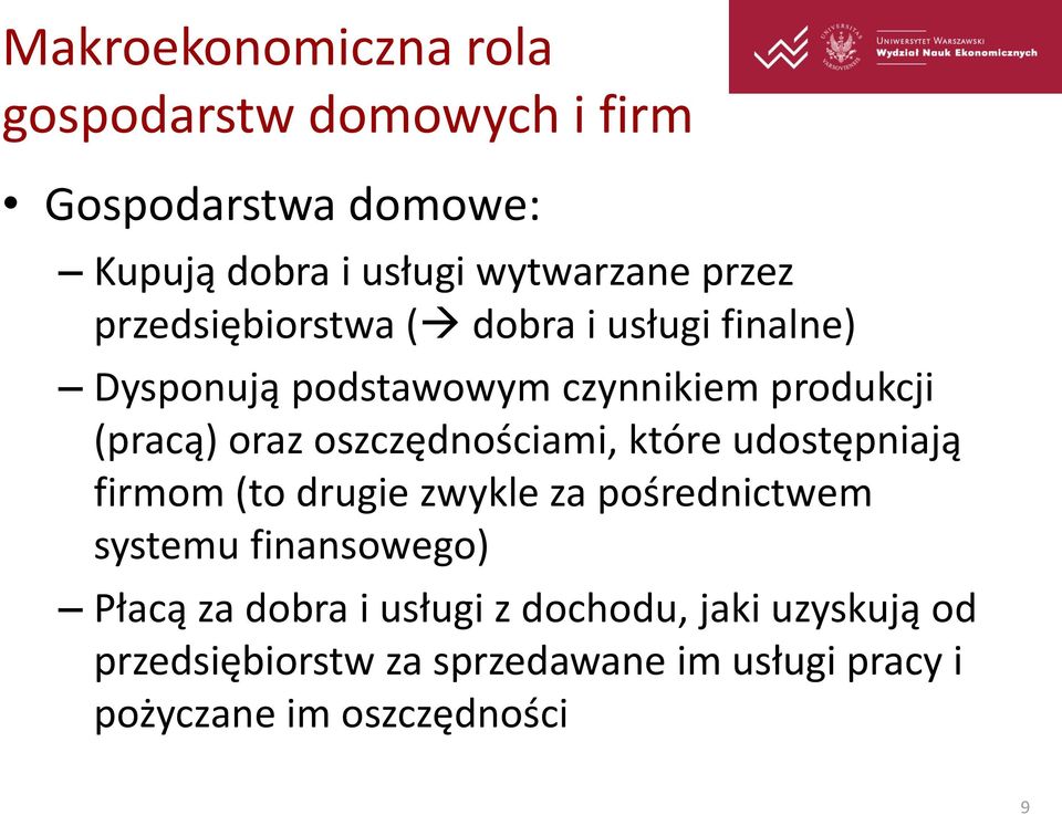 oszczędnościami, które udostępniają firmom (to drugie zwykle za pośrednictwem systemu finansowego) Płacą za