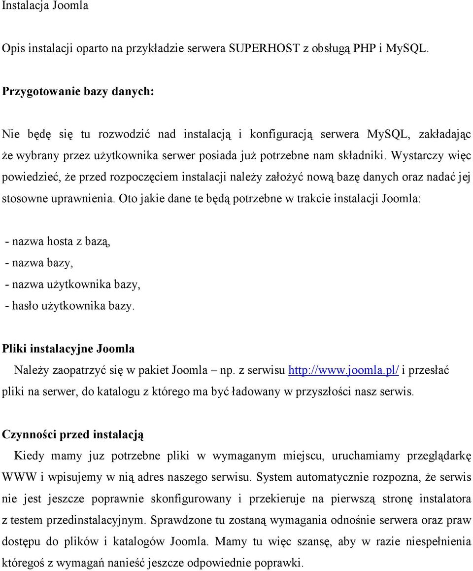 Wystarczy więc powiedzieć, Ŝe przed rozpoczęciem instalacji naleŝy załoŝyć nową bazę danych oraz nadać jej stosowne uprawnienia.