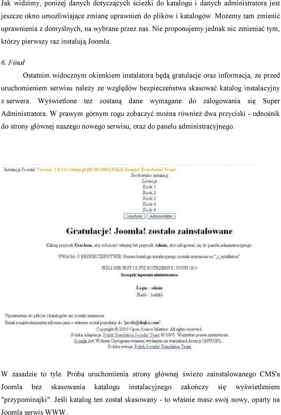 Finał Ostatnim widocznym okienkiem instalatora będą gratulacje oraz informacja, Ŝe przed uruchomieniem serwisu naleŝy ze względów bezpieczeństwa skasować katalog instalacyjny z serwera.