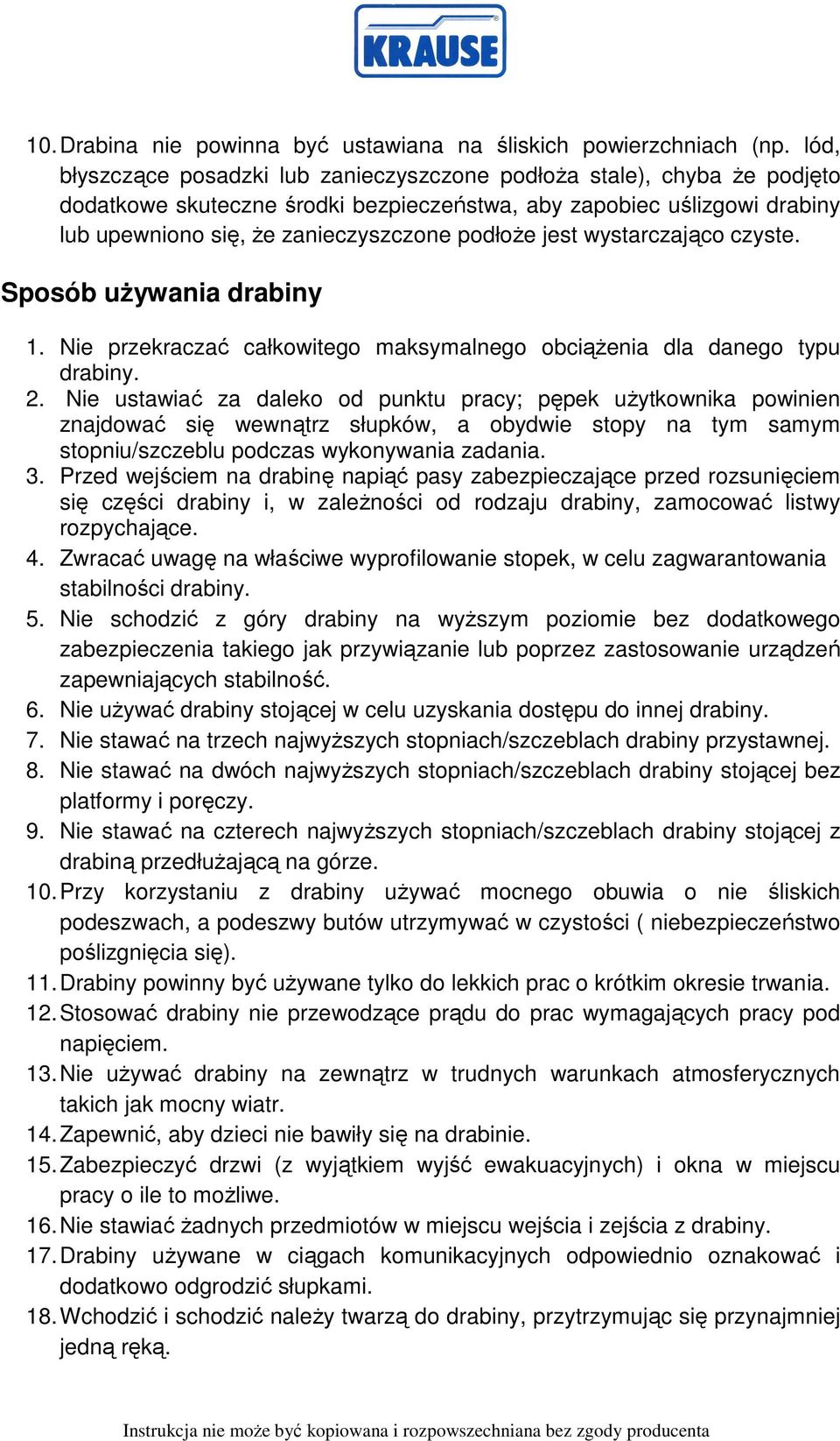 jest wystarczająco czyste. Sposób uŝywania drabiny 1. Nie przekraczać całkowitego maksymalnego obciąŝenia dla danego typu drabiny. 2.