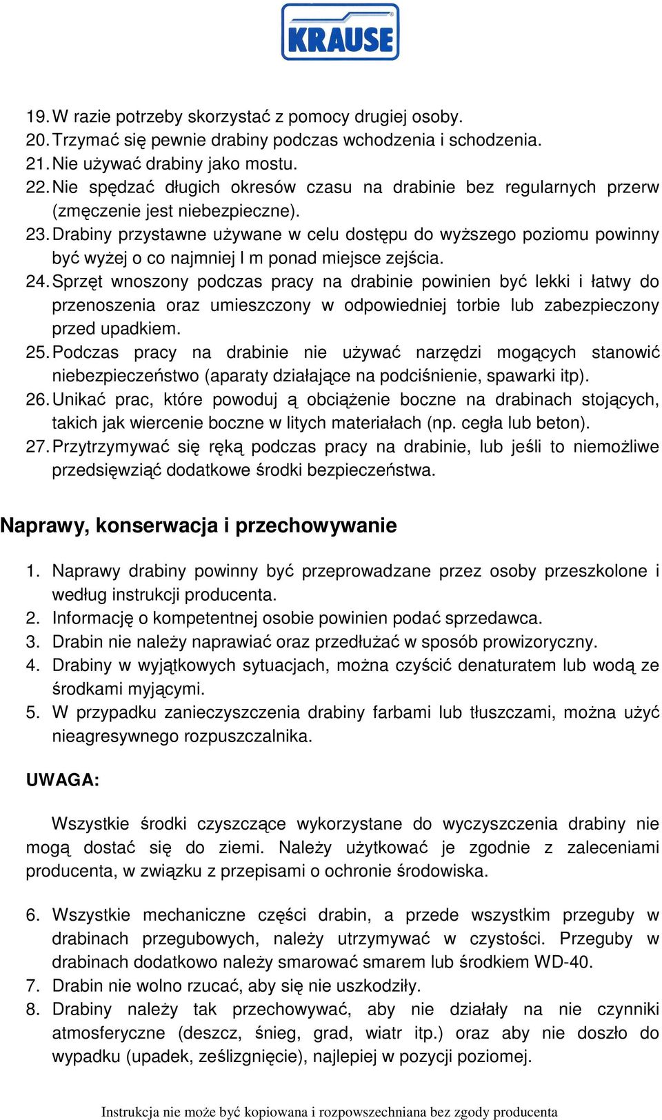 Drabiny przystawne uŝywane w celu dostępu do wyŝszego poziomu powinny być wyŝej o co najmniej l m ponad miejsce zejścia. 24.