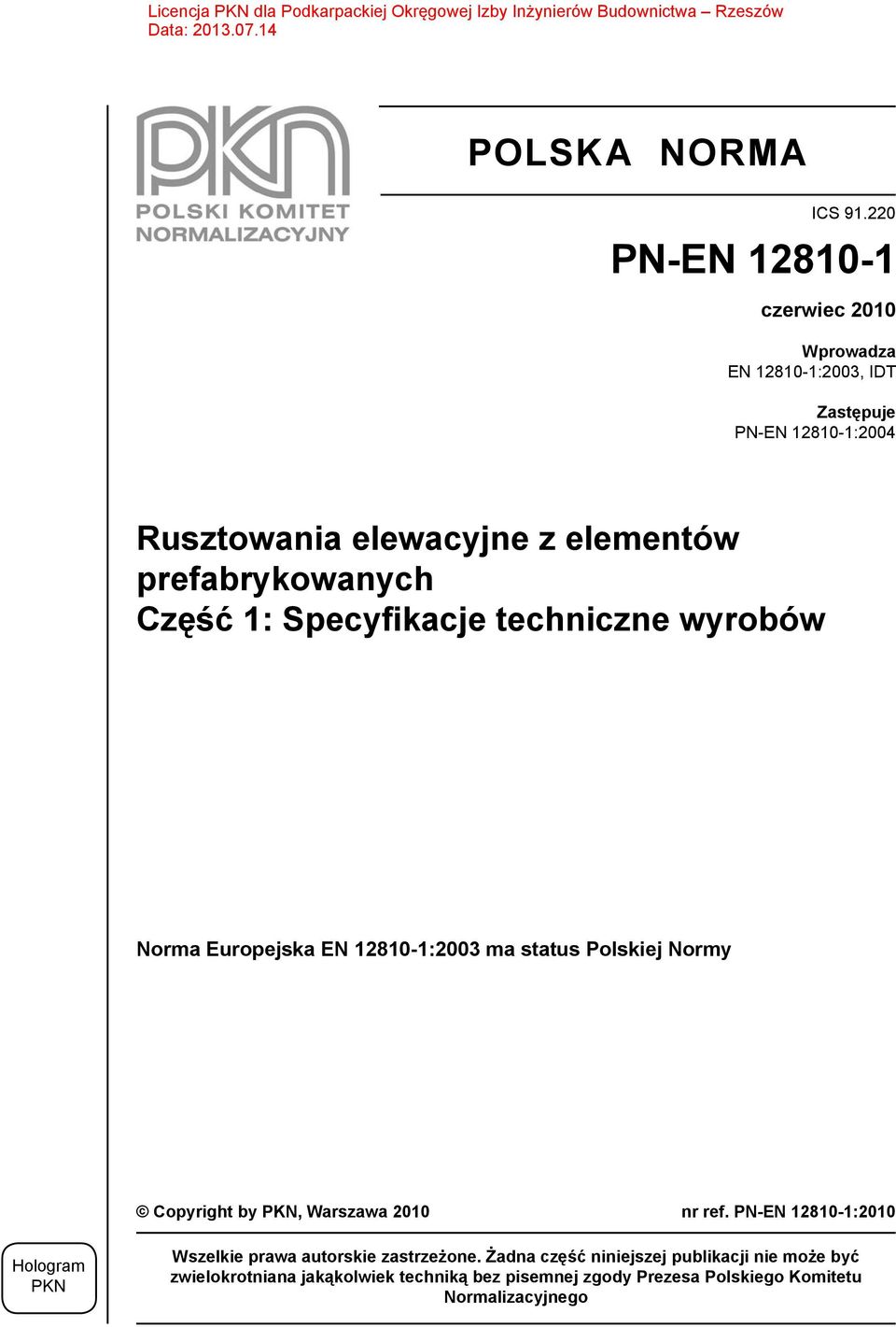 prefabrykowanych Część 1: Specyfikacje techniczne wyrobów Norma Europejska ma status Polskiej Normy Copyright by PKN,