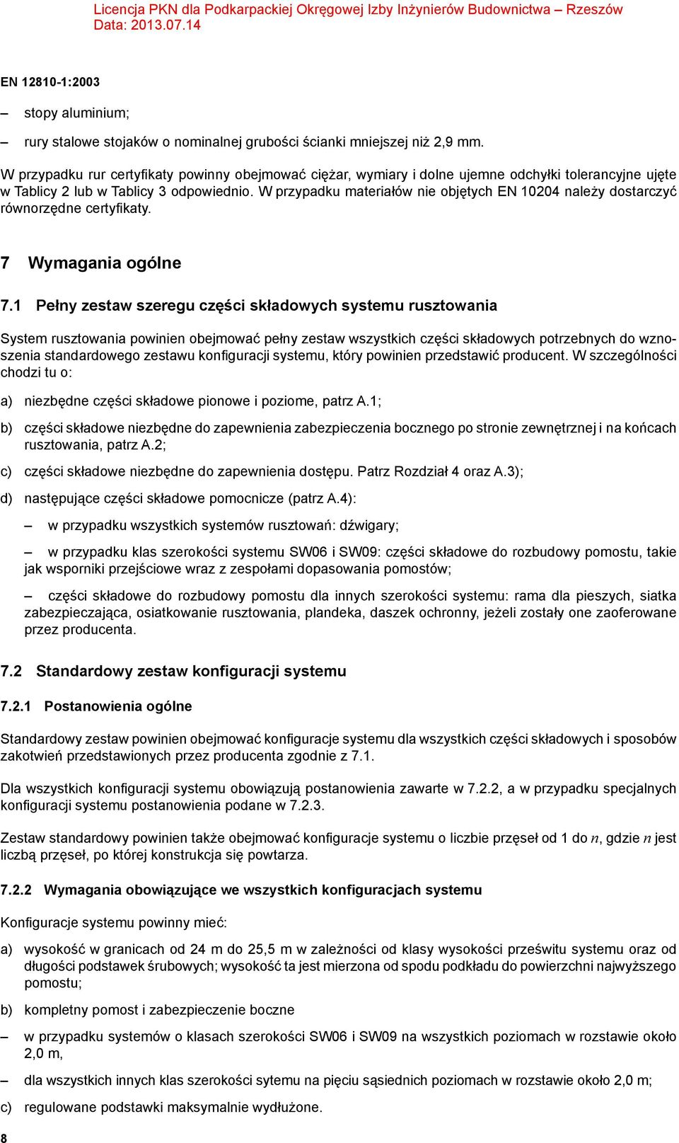 W przypadku materiałów nie objętych EN 10204 należy dostarczyć równorzędne certyfikaty. 7 Wymagania ogólne 7.