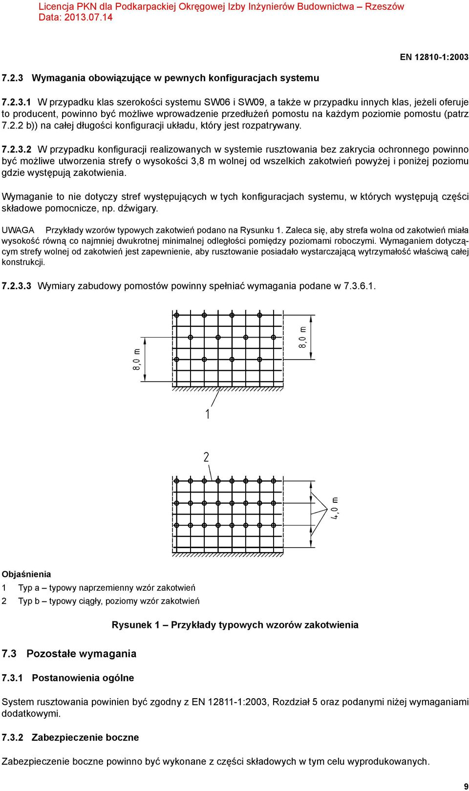 1 W przypadku klas szerokości systemu SW06 i SW09, a także w przypadku innych klas, jeżeli oferuje to producent, powinno być możliwe wprowadzenie przedłużeń pomostu na każdym poziomie pomostu (patrz