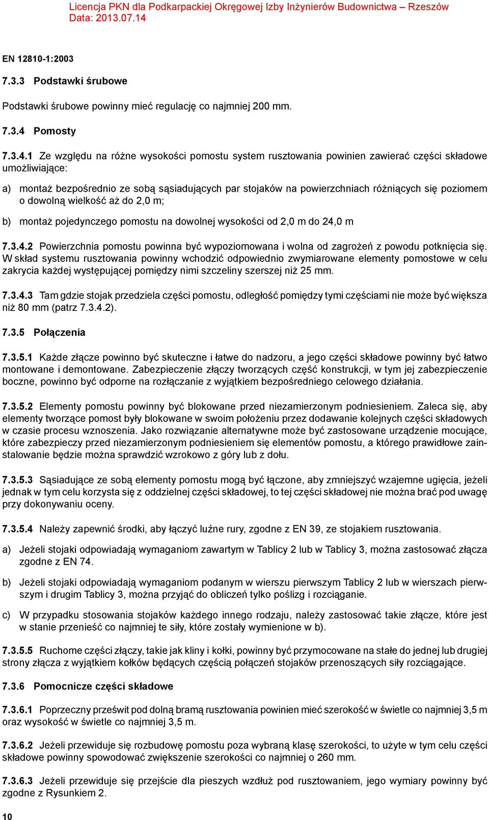 1 Ze względu na różne wysokości pomostu system rusztowania powinien zawierać części składowe umożliwiające: a) montaż bezpośrednio ze sobą sąsiadujących par stojaków na powierzchniach różniących się