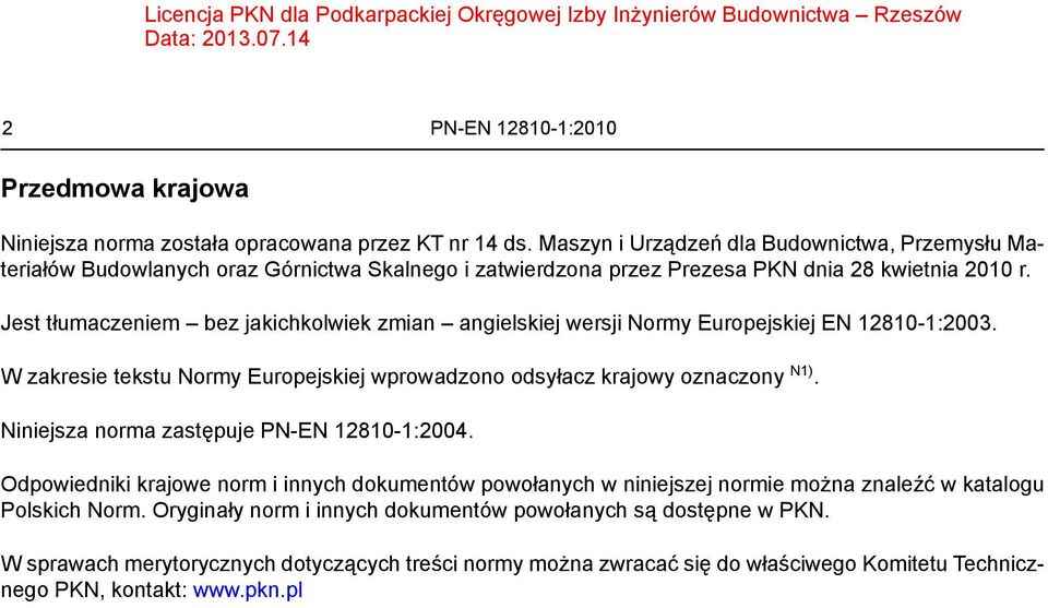 Jest tłumaczeniem bez jakichkolwiek zmian angielskiej wersji Normy Europejskiej. W zakresie tekstu Normy Europejskiej wprowadzono odsyłacz krajowy oznaczony N1).