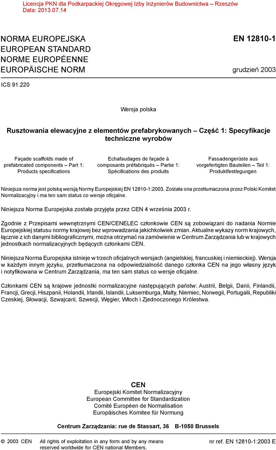 Echafaudages de façade à composants préfabriqués Partie 1: Spécifications des produits Fassadengerüste aus vorgefertigten Bauteilen Teil 1: Produktfestlegungen Niniejsza norma jest polską wersją