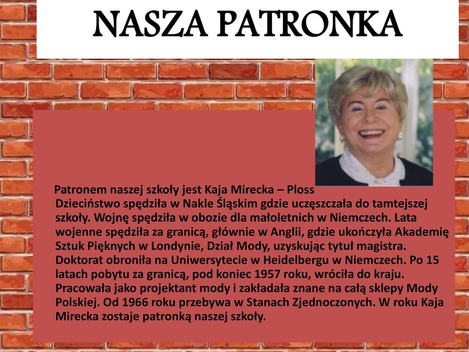 Lata wojenne spędziła za granicą, głównie w Anglii, gdzie ukończyła Akademię Sztuk Pięknych w Londynie, Dział Mody, uzyskując tytuł magistra.