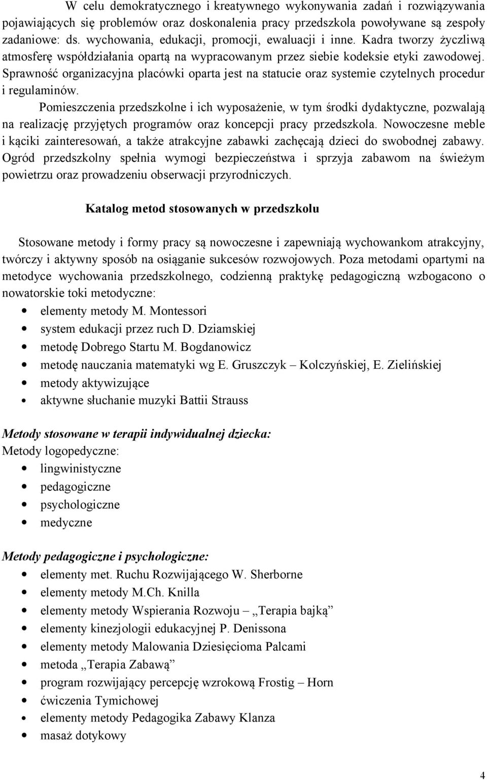 Sprawność organizacyjna placówki oparta jest na statucie oraz systemie czytelnych procedur i regulaminów.