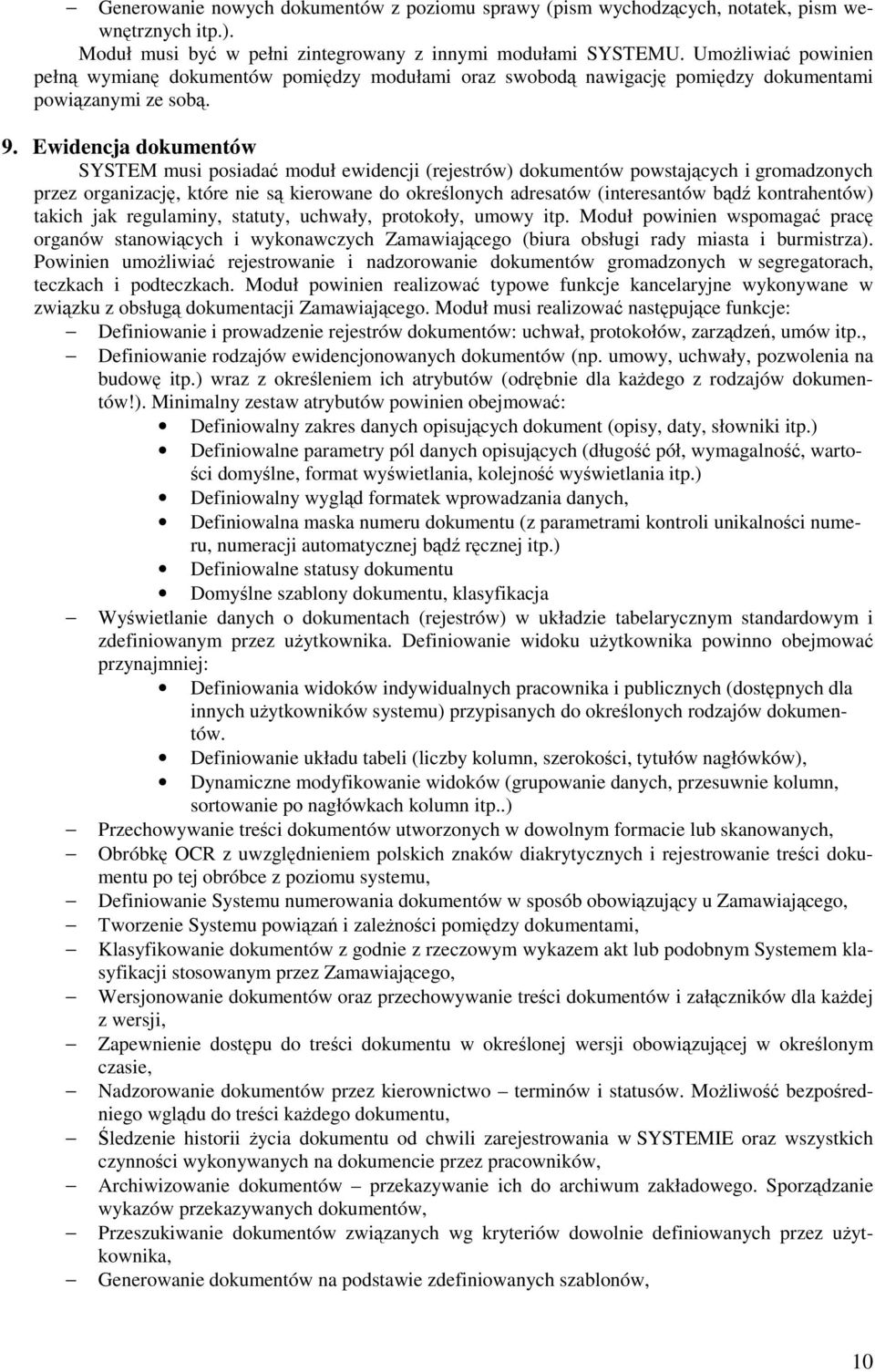 Ewidencja dokumentów SYSTEM musi posiada moduł ewidencji (rejestrów) dokumentów powstajcych i gromadzonych przez organizacj, które nie s kierowane do okrelonych adresatów (interesantów bd