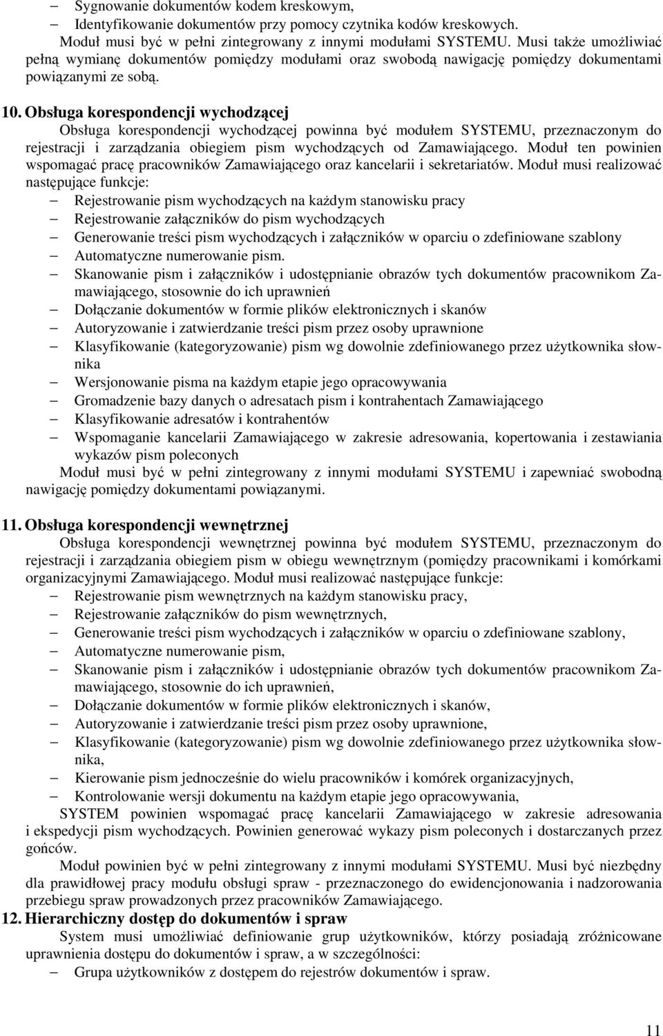 Obsługa korespondencji wychodzcej Obsługa korespondencji wychodzcej powinna by modułem SYSTEMU, przeznaczonym do rejestracji i zarzdzania obiegiem pism wychodzcych od Zamawiajcego.