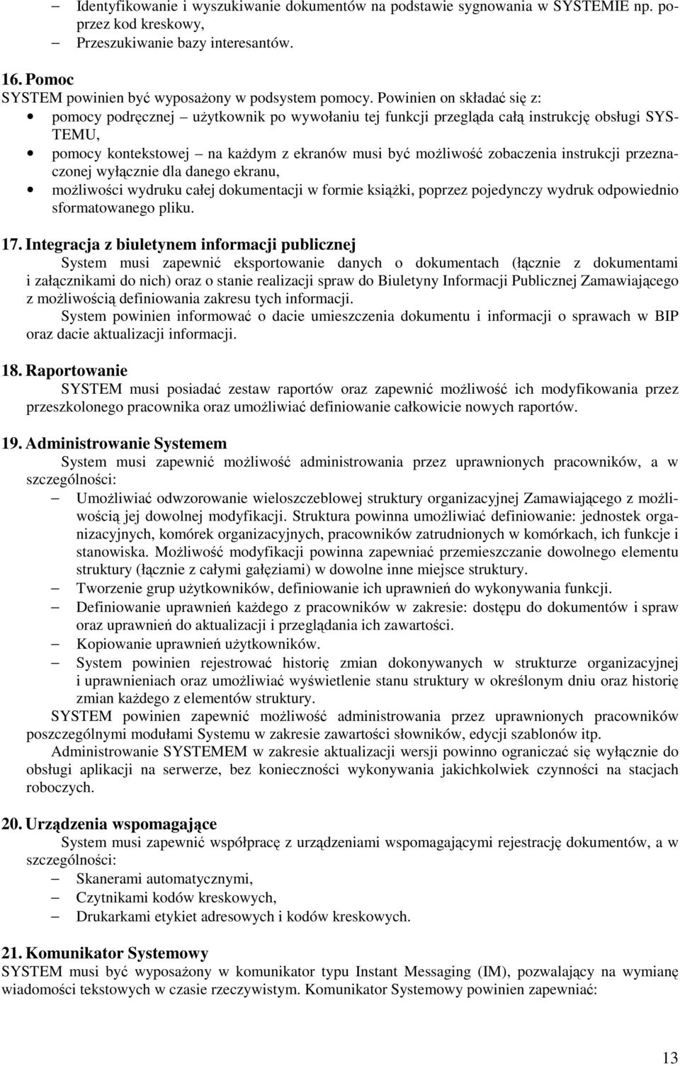 przeznaczonej wyłcznie dla danego ekranu, moliwoci wydruku całej dokumentacji w formie ksiki, poprzez pojedynczy wydruk odpowiednio sformatowanego pliku. 17.