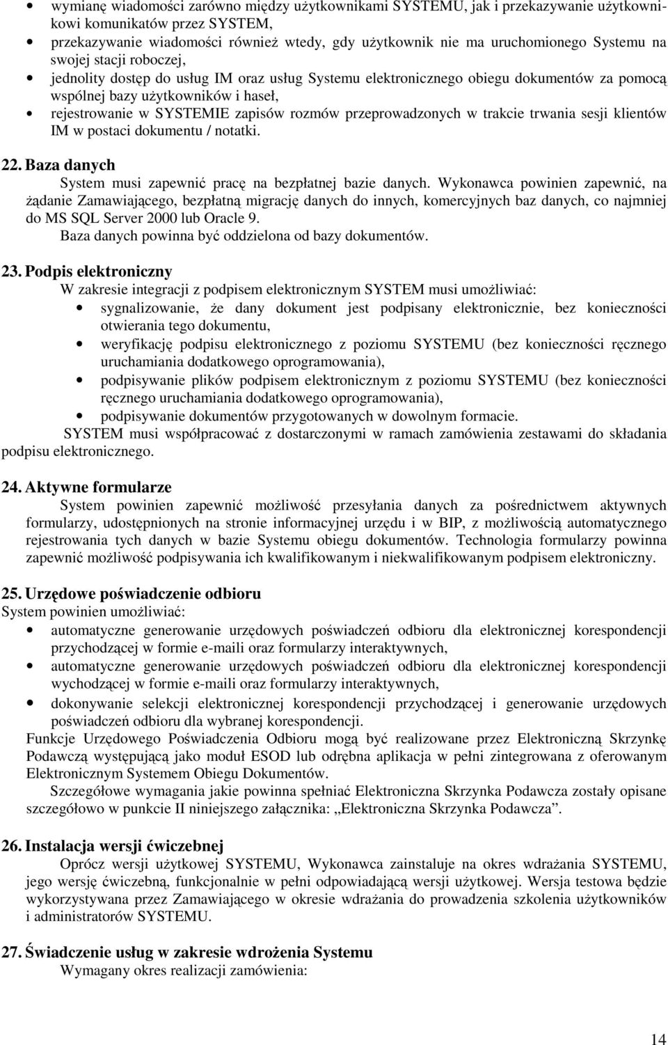 przeprowadzonych w trakcie trwania sesji klientów IM w postaci dokumentu / notatki. 22. Baza danych System musi zapewni prac na bezpłatnej bazie danych.