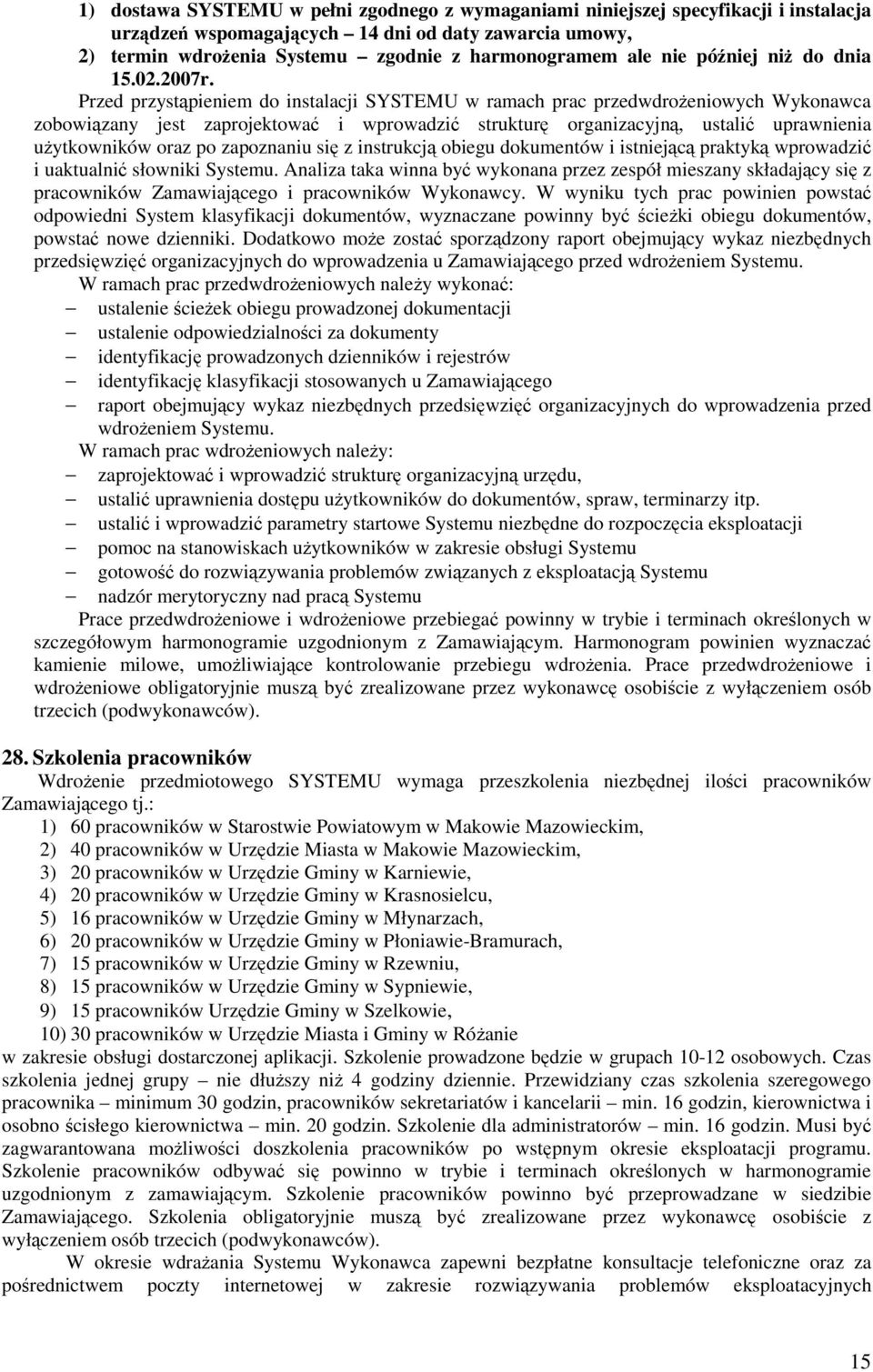 Przed przystpieniem do instalacji SYSTEMU w ramach prac przedwdroeniowych Wykonawca zobowizany jest zaprojektowa i wprowadzi struktur organizacyjn, ustali uprawnienia uytkowników oraz po zapoznaniu