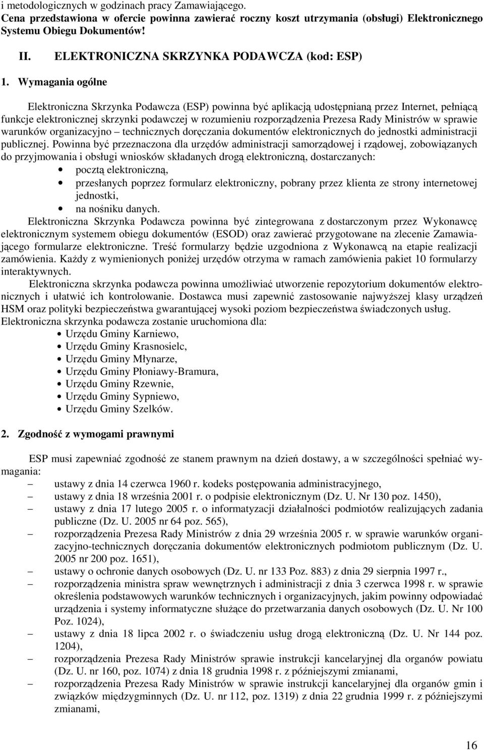 Wymagania ogólne Elektroniczna Skrzynka Podawcza (ESP) powinna by aplikacj udostpnian przez Internet, pełnic funkcje elektronicznej skrzynki podawczej w rozumieniu rozporzdzenia Prezesa Rady