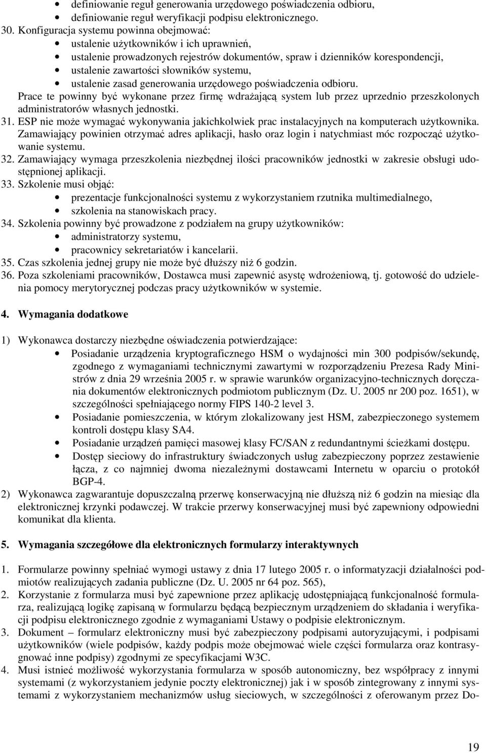 ustalenie zasad generowania urzdowego powiadczenia odbioru. Prace te powinny by wykonane przez firm wdraajc system lub przez uprzednio przeszkolonych administratorów własnych jednostki. 31.