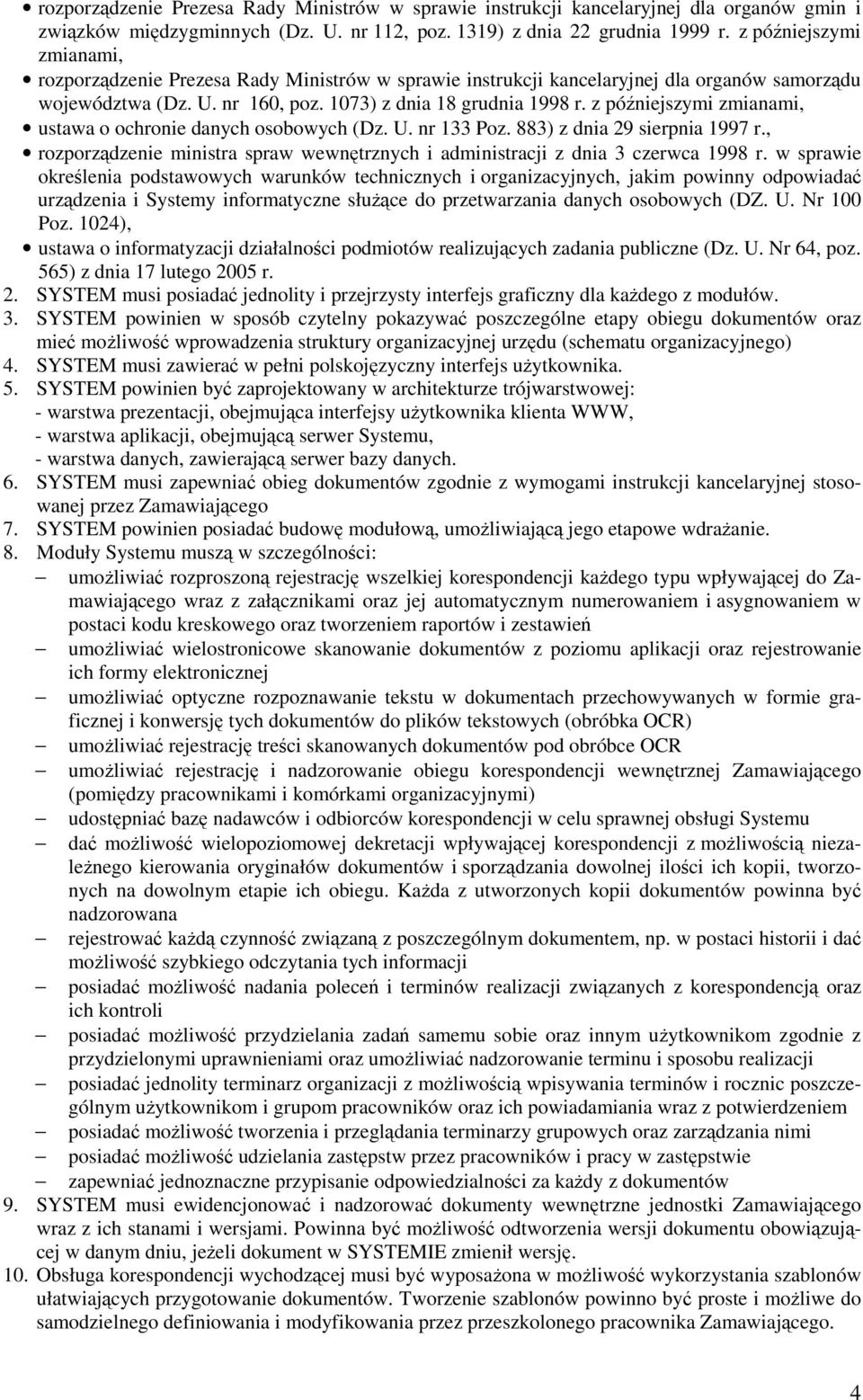 z pó niejszymi zmianami, ustawa o ochronie danych osobowych (Dz. U. nr 133 Poz. 883) z dnia 29 sierpnia 1997 r., rozporzdzenie ministra spraw wewntrznych i administracji z dnia 3 czerwca 1998 r.