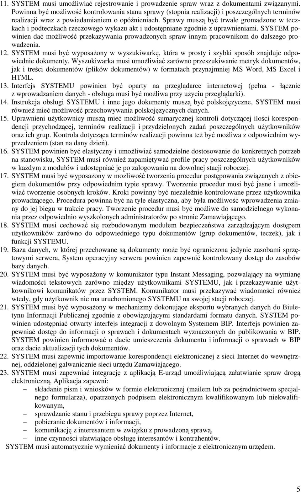 Sprawy musz by trwale gromadzone w teczkach i podteczkach rzeczowego wykazu akt i udostpniane zgodnie z uprawnieniami.