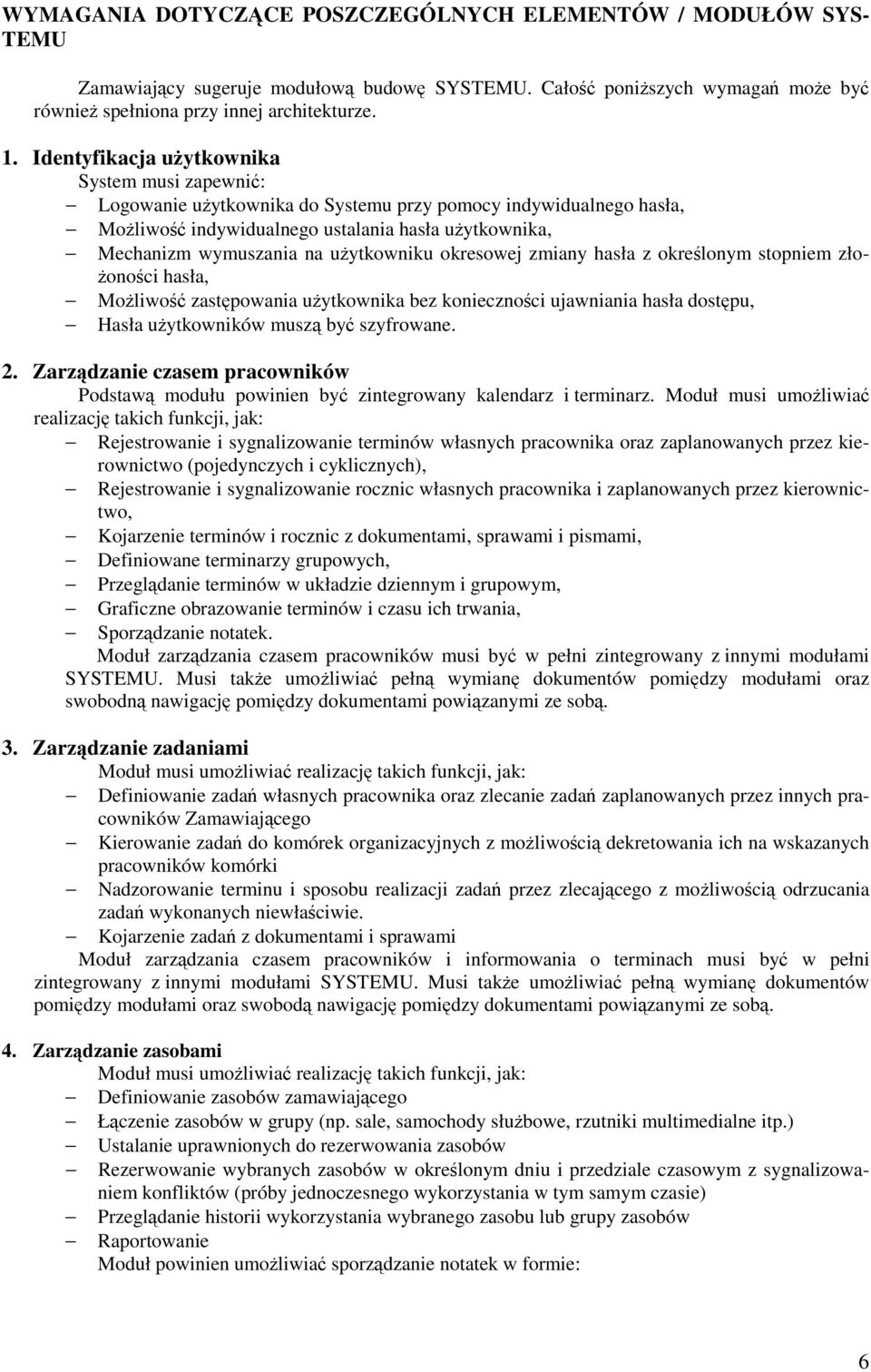 okresowej zmiany hasła z okrelonym stopniem zło- onoci hasła, Moliwo zastpowania uytkownika bez koniecznoci ujawniania hasła dostpu, Hasła uytkowników musz by szyfrowane. 2.