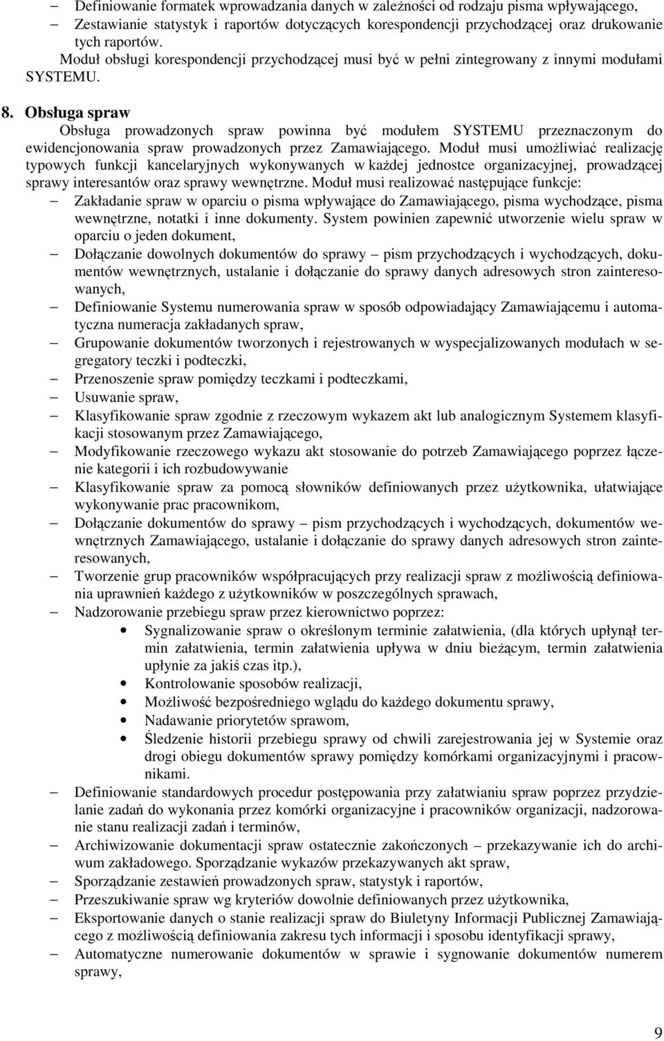 Obsługa spraw Obsługa prowadzonych spraw powinna by modułem SYSTEMU przeznaczonym do ewidencjonowania spraw prowadzonych przez Zamawiajcego.