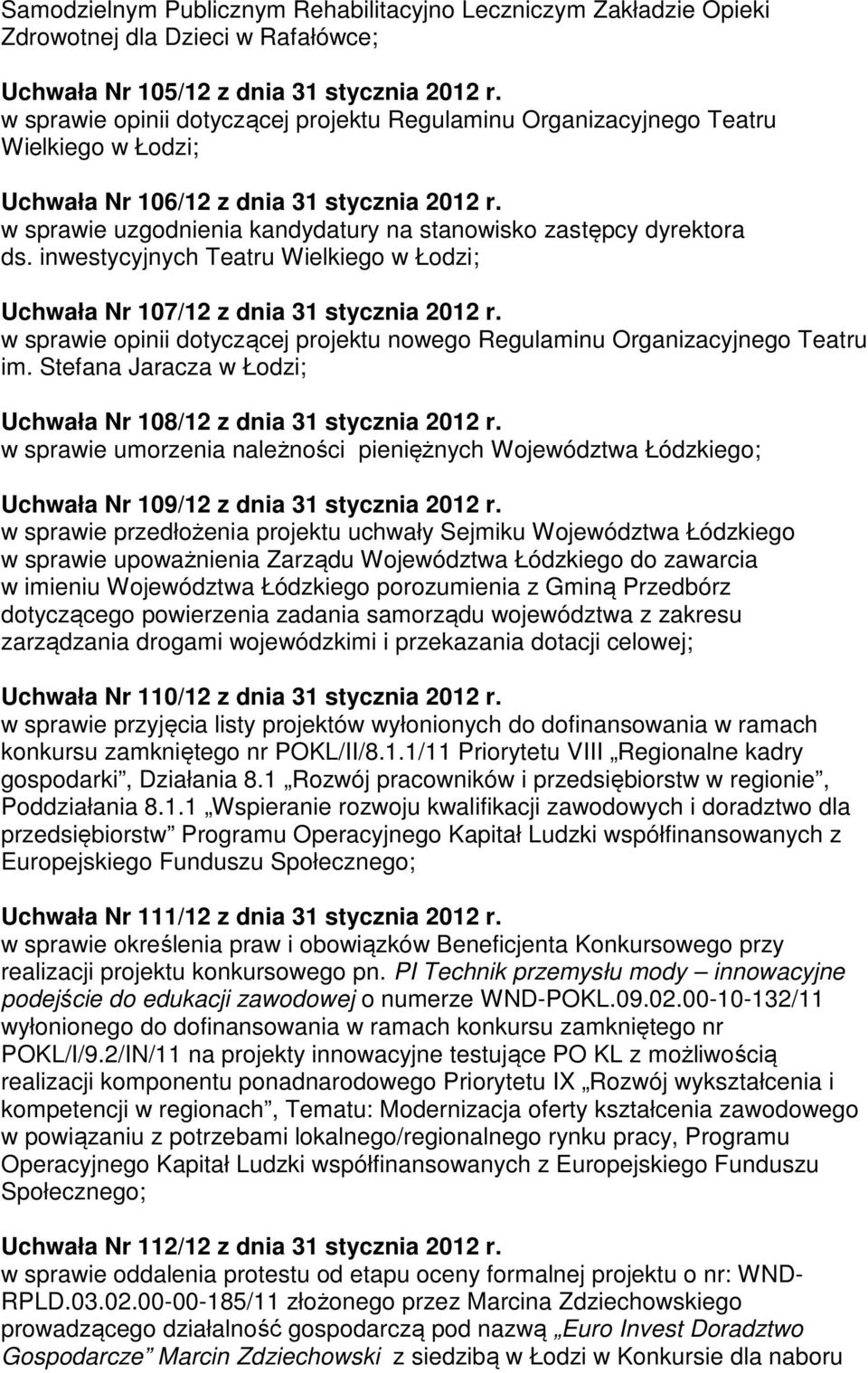 w sprawie uzgodnienia kandydatury na stanowisko zastępcy dyrektora ds. inwestycyjnych Teatru Wielkiego w Łodzi; Uchwała Nr 107/12 z dnia 31 stycznia 2012 r.