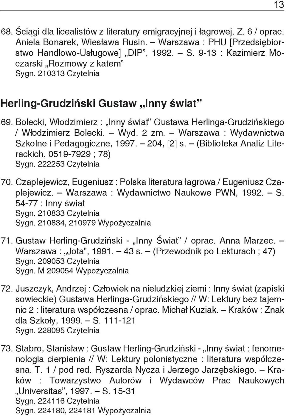 2 zm. Warszawa : Wydawnictwa Szkolne i Pedagogiczne, 1997. 204, [2] s. (Biblioteka Analiz Literackich, 0519-7929 ; 78) Sygn. 222253 Czytelnia 70.