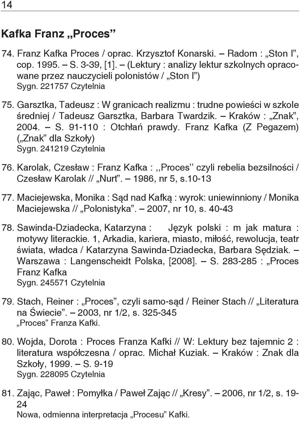 Garsztka, Tadeusz : W granicach realizmu : trudne powieści w szkole średniej / Tadeusz Garsztka, Barbara Twardzik. Kraków : Znak, 2004. S. 91-110 : Otchłań prawdy.
