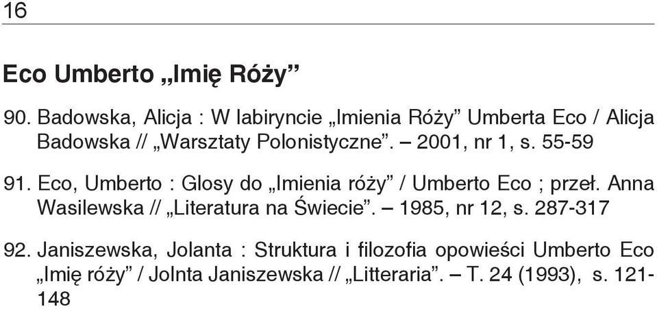 2001, nr 1, s. 55-59 91. Eco, Umberto : Glosy do Imienia róży / Umberto Eco ; przeł.