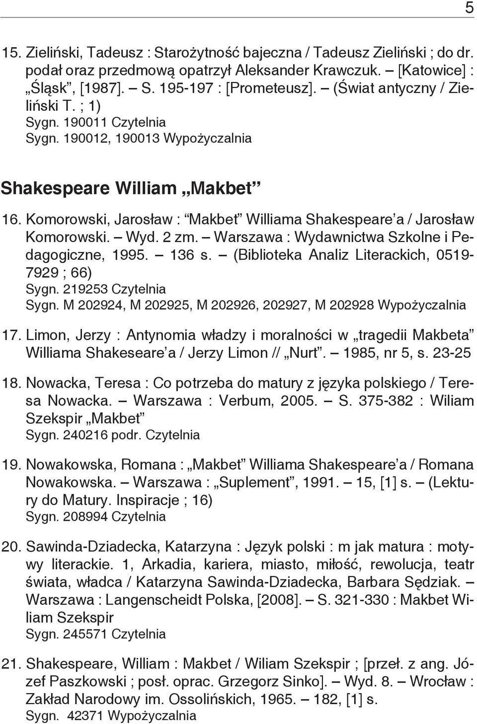Wyd. 2 zm. Warszawa : Wydawnictwa Szkolne i Pedagogiczne, 1995. 136 s. (Biblioteka Analiz Literackich, 0519-7929 ; 66) Sygn. 219253 Czytelnia Sygn.