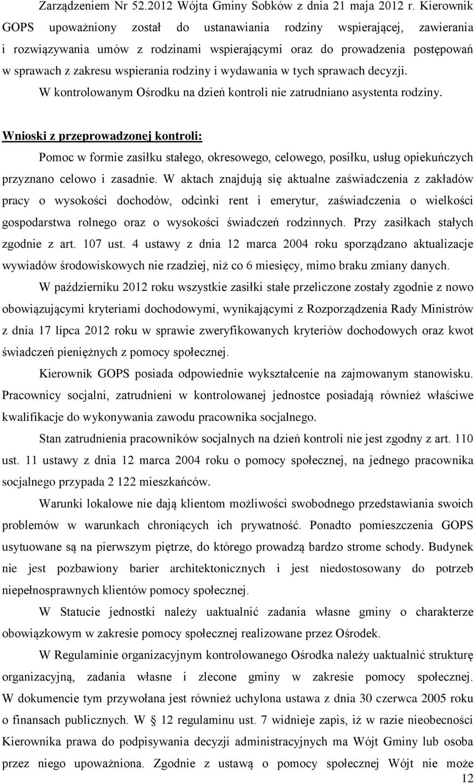 rodziny i wydawania w tych sprawach decyzji. W kontrolowanym Ośrodku na dzień kontroli nie zatrudniano asystenta rodziny.