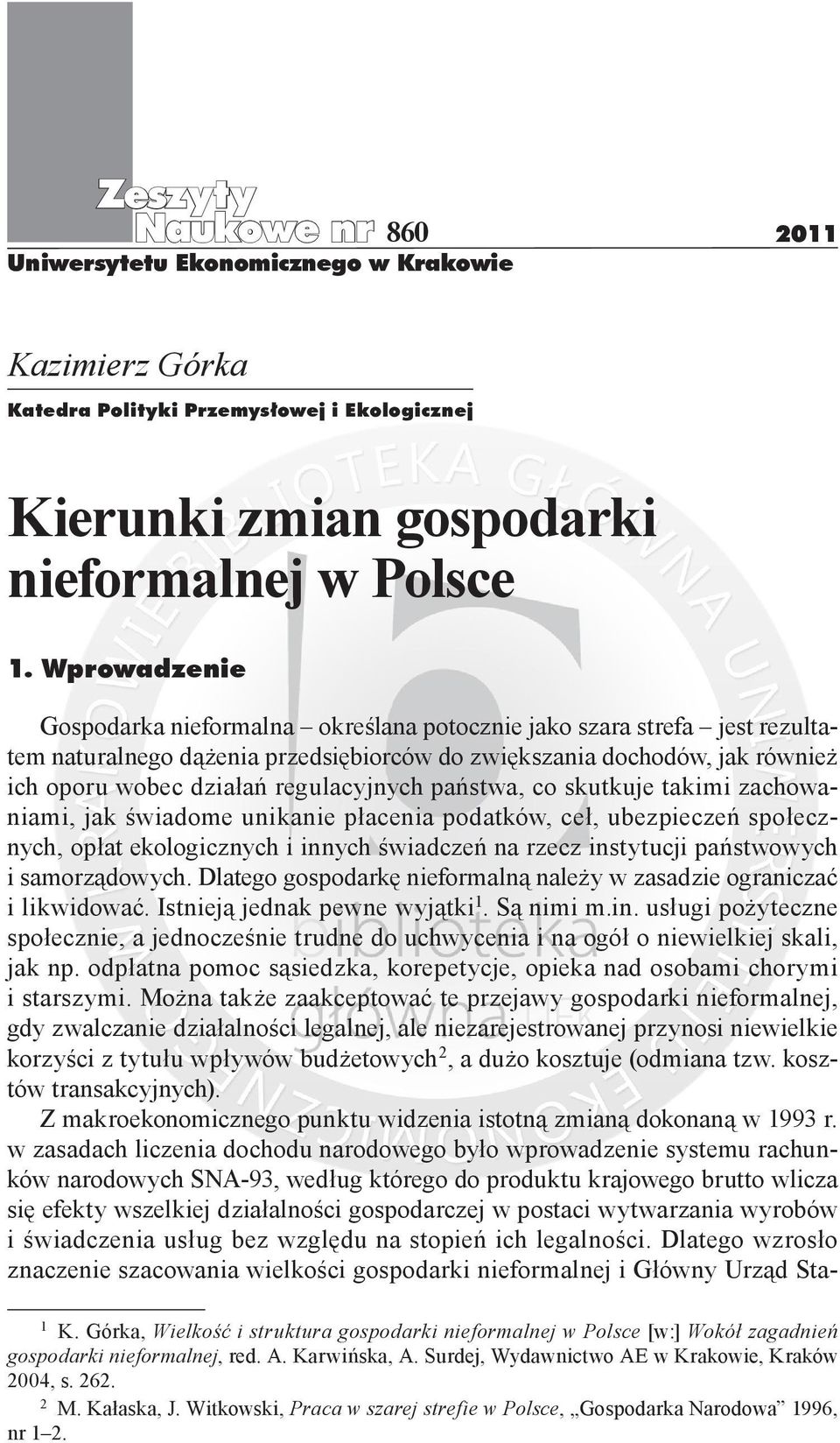 regulacyjnych państwa, co skutkuje takimi zachowaniami, jak świadome unikanie płacenia podatków, ceł, ubezpieczeń społecznych, opłat ekologicznych i innych świadczeń na rzecz instytucji państwowych i