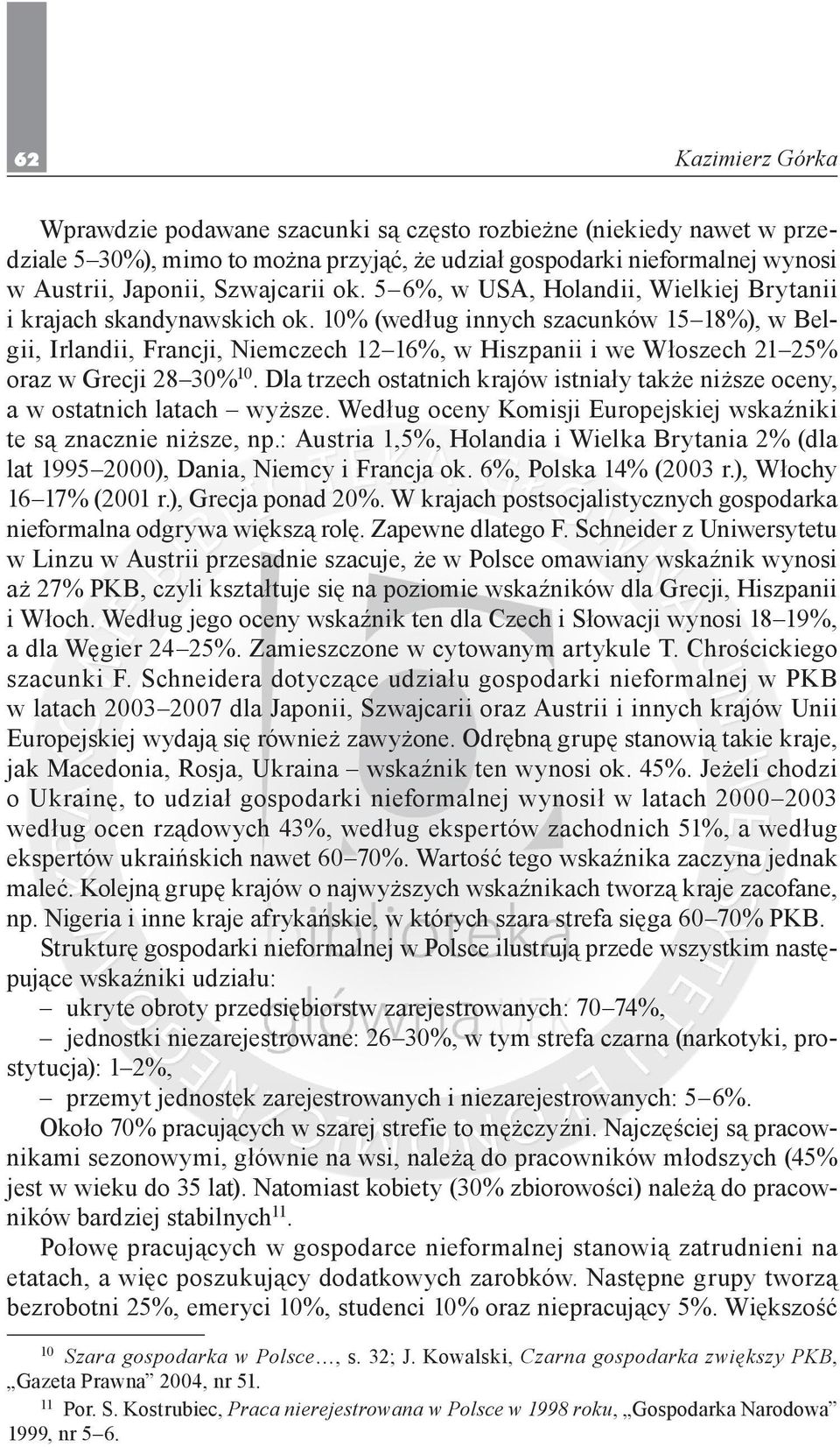 10% (według innych szacunków 15 18%), w Belgii, Irlandii, Francji, Niemczech 12 16%, w Hiszpanii i we Włoszech 21 25% oraz w Grecji 28 30% 10.