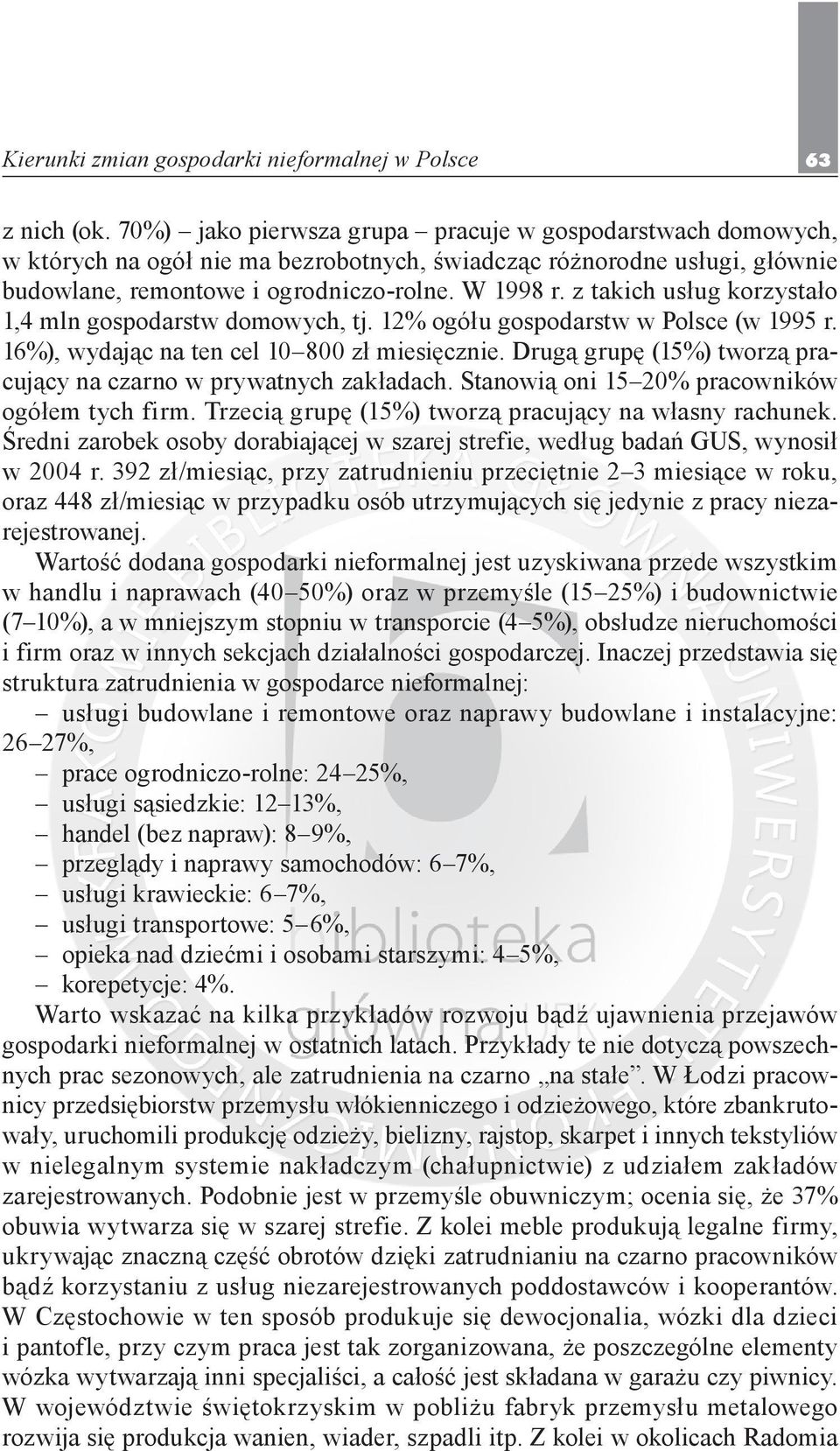z takich usług korzystało 1,4 mln gospodarstw domowych, tj. 12% ogółu gospodarstw w Polsce (w 1995 r. 16%), wydając na ten cel 10 800 zł miesięcznie.